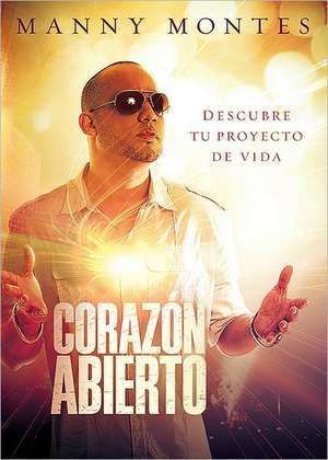 Corazon Abierto: Descubre Tu Proyecto de Vida = Open Heart de Manny Montes