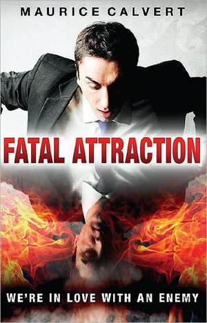 Fatal Attraction: The Enemy We Love de Maurice Calvert