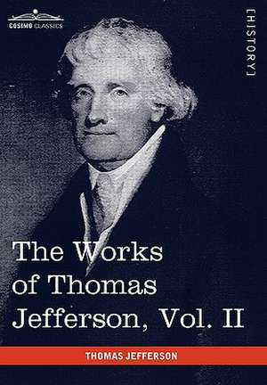 The Works of Thomas Jefferson, Vol. II (in 12 Volumes) de Thomas Jefferson