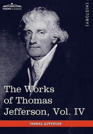 The Works of Thomas Jefferson, Vol. IV (in 12 Volumes) de Thomas Jefferson