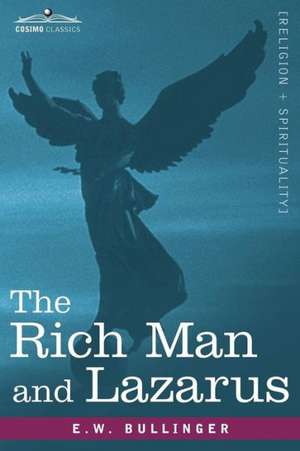 The Rich Man and Lazarus de E. W. Bullinger