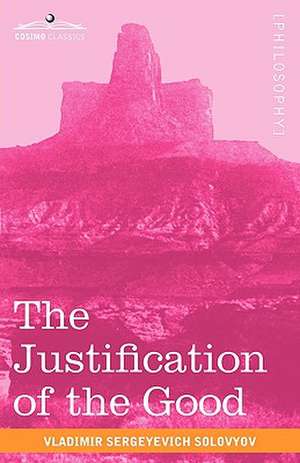 The Justification of the Good: An Essay on Moral Philosophy de Vladimir Sergeyevich Solovyov