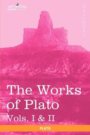 The Works of Plato, Vols. I & II (in 4 Volumes) de Plato