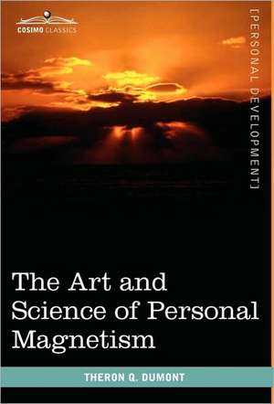 The Art and Science of Personal Magnetism de Theron Q. Dumont