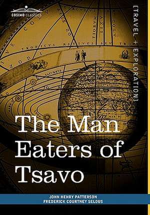 The Man Eaters of Tsavo: And Other East African Adventures de John Henry Patterson