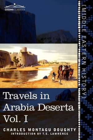 Travels in Arabia Deserta, Vol. I (in Two Volumes): Easy Lessons in Egyptian Hieroglyphics with Sign List de Charles Montagu Doughty