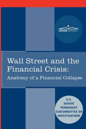 Wall Street and the Financial Crisis: Anatomy of a Financial Collapse de Senate Subcommittee on Investigations