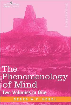 The Phenomenology of Mind (Two Volumes in One) de Georg Wilhelm Friedrich Hegel