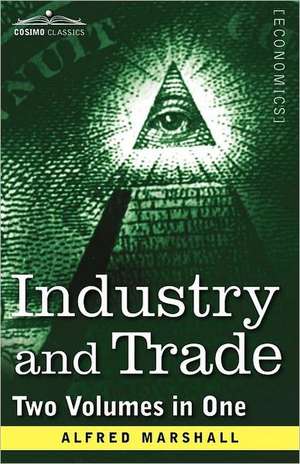 Industry and Trade (Two Volumes in One) de Alfred Marshall