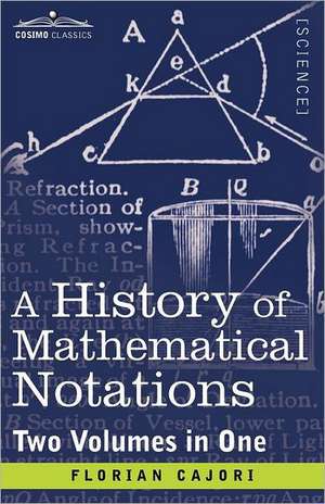 A History of Mathematical Notations (Two Volume in One) de Florian Cajori