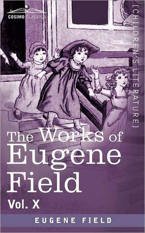 The Works of Eugene Field Vol. X de Eugene Field