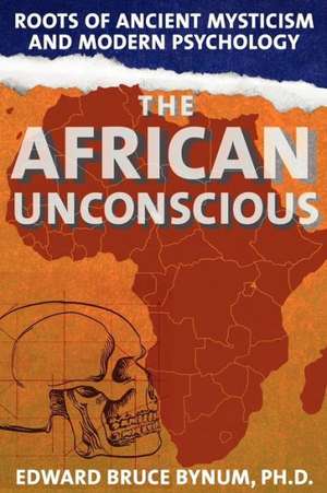 The African Unconscious de Edward Bruce Bynum