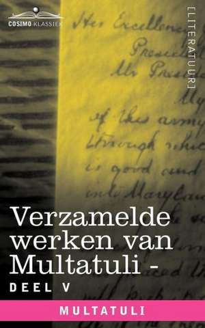 Verzamelde Werken Van Multatuli (in 10 Delen) - Deel V - Ideen - Derde Bundel de Multatuli