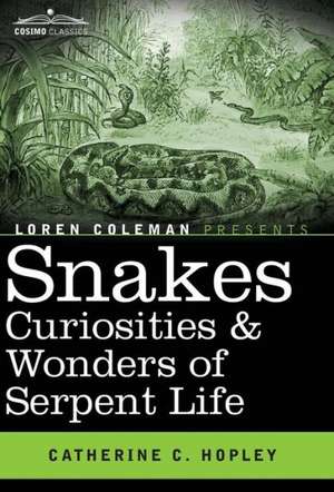 Snakes Curiosities & Wonders of Serpent Life de Catherine C. Hopley