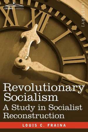 Revolutionary Socialism a Study in Socialist Reconstruction de Louis C. Fraina