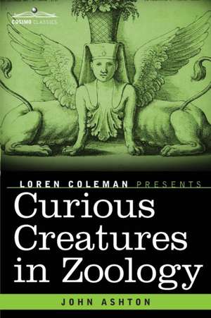 Curious Creatures in Zoology de John Ashton