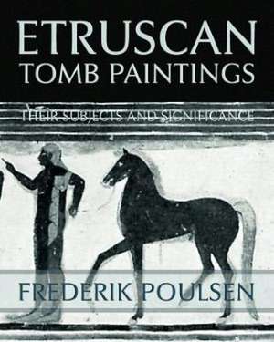 Etruscan Tomb Paintings (Facsimile Reprint) de Frederik Poulsen