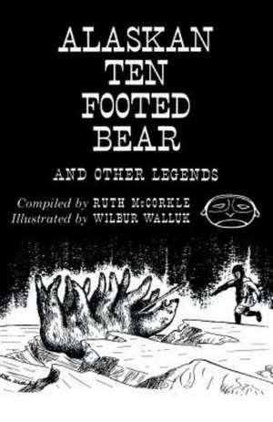 The Alaskan Ten-Footed Bear and Other Legends (Reprint Edition) de Ruth McCorkle