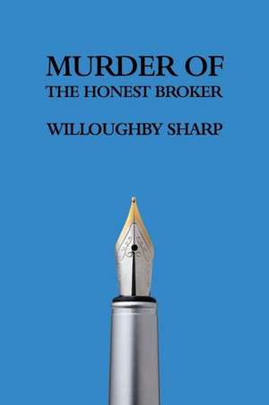 Murder of the Honest Broker de Willoughby Sharp