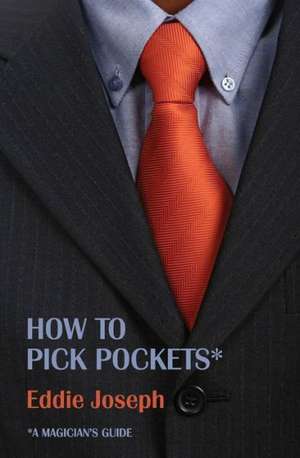 A Magician's Guide: How to Pick Pockets de Eddie Joseph