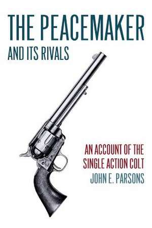 The Peacemaker and Its Rivals de John E. Parsons