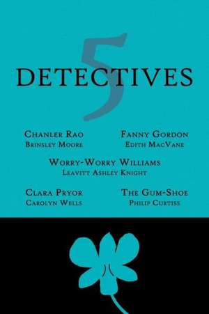 5 Detectives: Chanler Rao, Worry-Worry Williams, Miss Fanny Gordon, Clara Pryor, the "Gum-Shoe" de Brinsley Moore