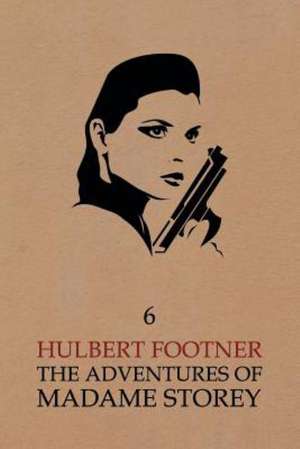 The Adventures of Madame Storey: Volume 6 de Hulbert Footner