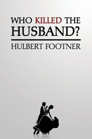 Who Killed the Husband? (an Amos Lee Mappin Mystery) de Hulbert Footner