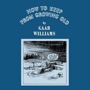How To Keep From Growing Old de Gaar Williams