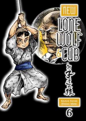 New Lone Wolf and Cub Volume 6 de Kazuo Koike