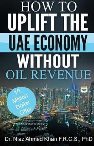 How to Uplift the Uae Economy Without Oil Revenue: Using Xcode de Niaz Ahmed Khan