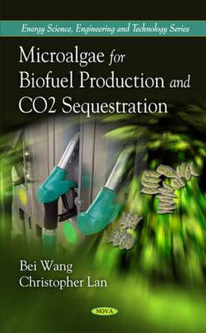 Microalgae for Biofuel Production and CO2 Sequestration de Bei Wang