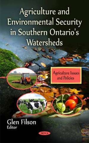 Agriculture and Environmental Security in Southern Ontario's Watersheds de Glen Filson