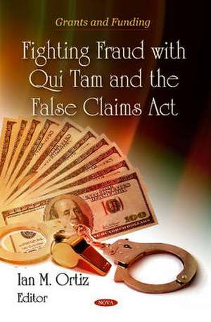 Fighting Fraud with Qui Tam & the False Claims Act de Ian M. Ortiz