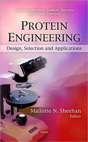 Protein Engineering: Design, Selection, and Applications de Mallorie N Sheehan