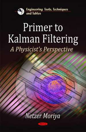 Primer to Kalman Filtering: A Physicist Perspective de Netser Moriyah