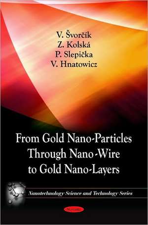 From Gold Nano-Particles Through Nano-Wire to Gold Nano-Layers de V. Svorcik