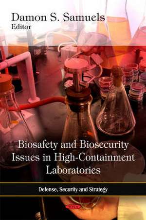 Biosafety & Biosecurity Issues in High-Containment Laboratories de Damon S. Samuels