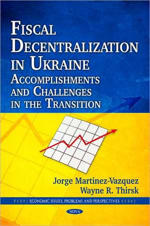 Fiscal Decentralization in Ukraine de Jorge Martinez-Vazquez