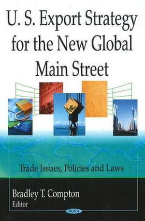 U.S. Export Strategy for the New Global Main Street de Bradley T. Compton