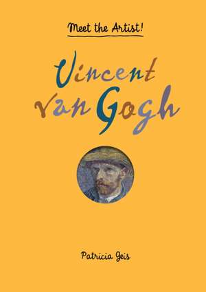 Vincent Van Gogh: Meet the Artist! de Patricia Geis