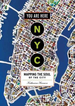 You Are Here: Mapping the Soul of the City de Katharine Harmon