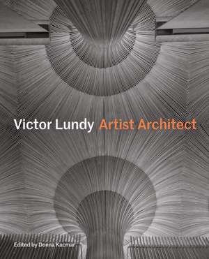 Victor Lundy: Artist Architect de Donna Kacmar