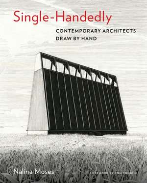 Single-Handedly: Contemporary Architects Draw by Hand de Nalina Moses