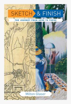 Sketch and Finish: The Journey from Here to There de Milton Glaser