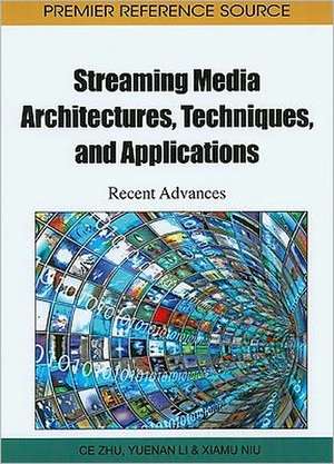 Streaming Media Architectures, Techniques, and Applications de Yuenan Li