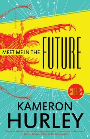 Meet Me in the Future: Stories de Kameron Hurley