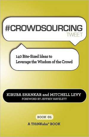 # Crowdsourcing Tweet Book01: 140 Bite-Sized Ideas to Leverage the Wisdom of the Crowd de Kiruba Shankar