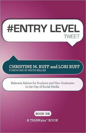 # Entry Level Tweet Book02: Relevant Advice for Students and New Graduates in the Day of Social Media de Christine M. Ruff