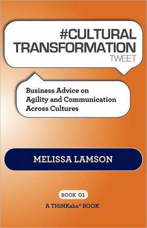 # Cultural Transformation Tweet Book01: Business Advice on Agility and Communication Across Cultures de Melissa Lamson